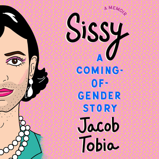 Sissy : A Coming-of-Gender Story