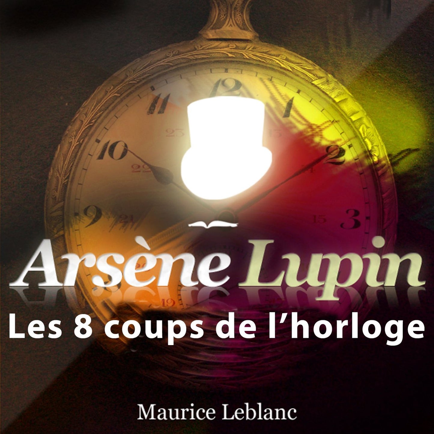 Les 8 coups de l'horloge: Les aventures d'ArsÃ¨ne Lupin, gentleman cambrioleur