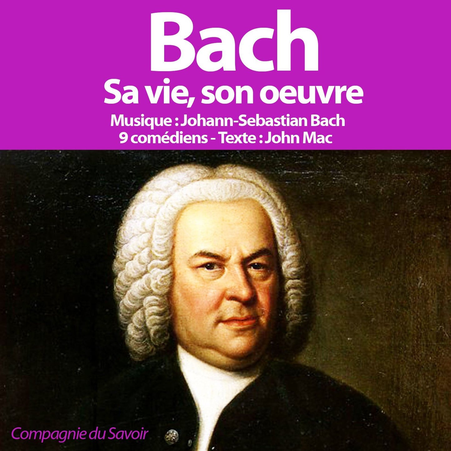 Bach, sa vie son oeuvre: Grands compositeurs
