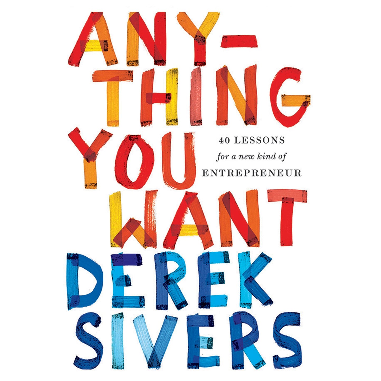 Anything You Want: 40 Lessons for a New Kind of Entrepreneur