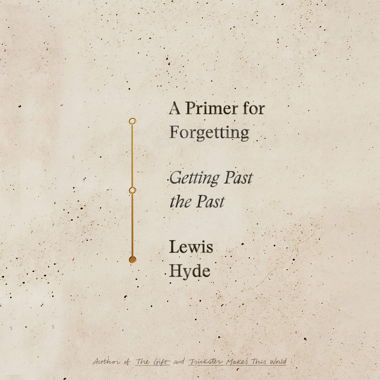 A Primer For Forgetting: Getting Past the Past