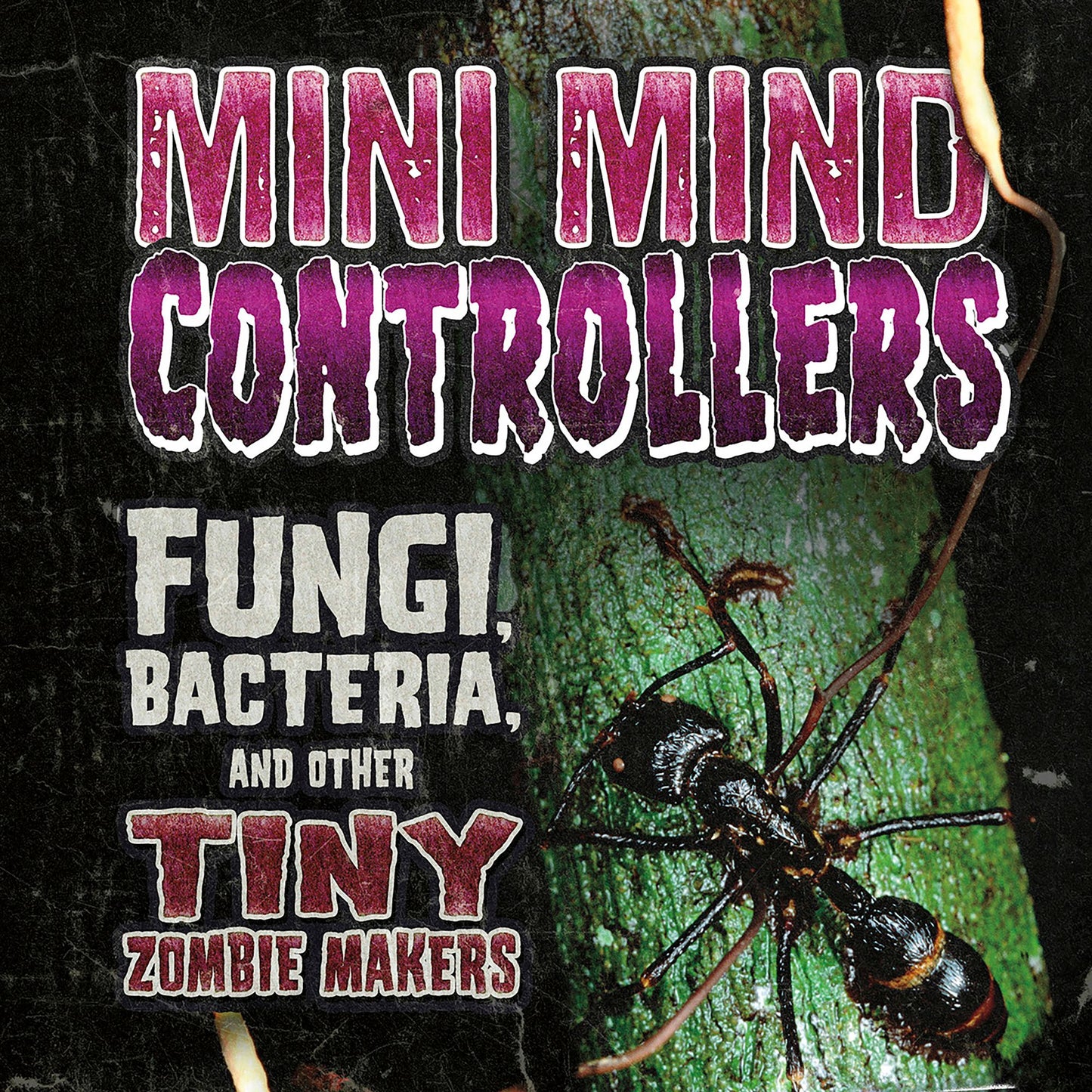 Mini Mind Controllers: Fungi, Bacteria, and Other Tiny Zombie Makers