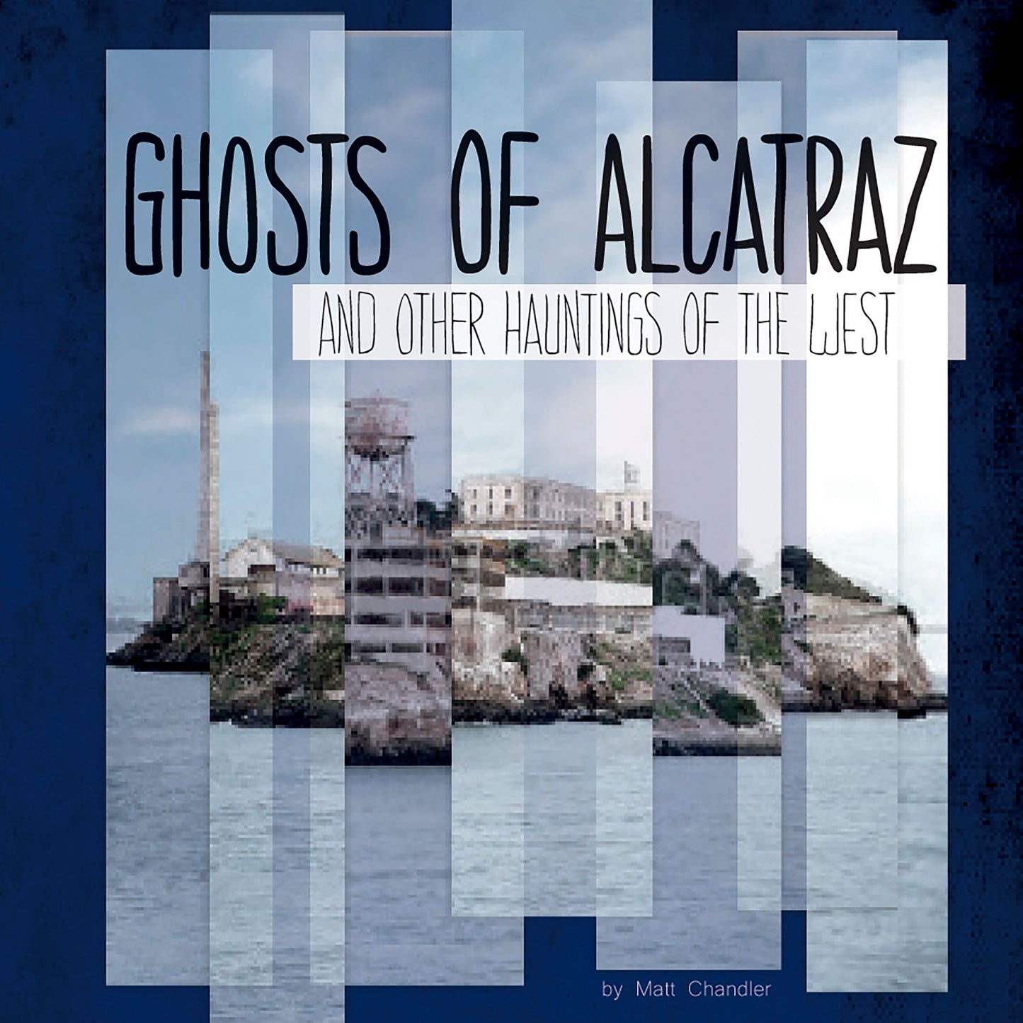 Ghosts of Alcatraz and Other Hauntings of the West