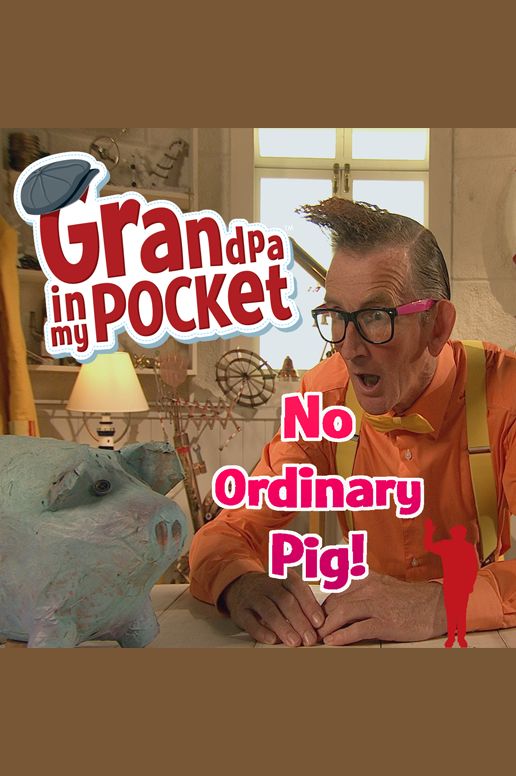 Grandpa in my Pocket: No Ordinary Pig