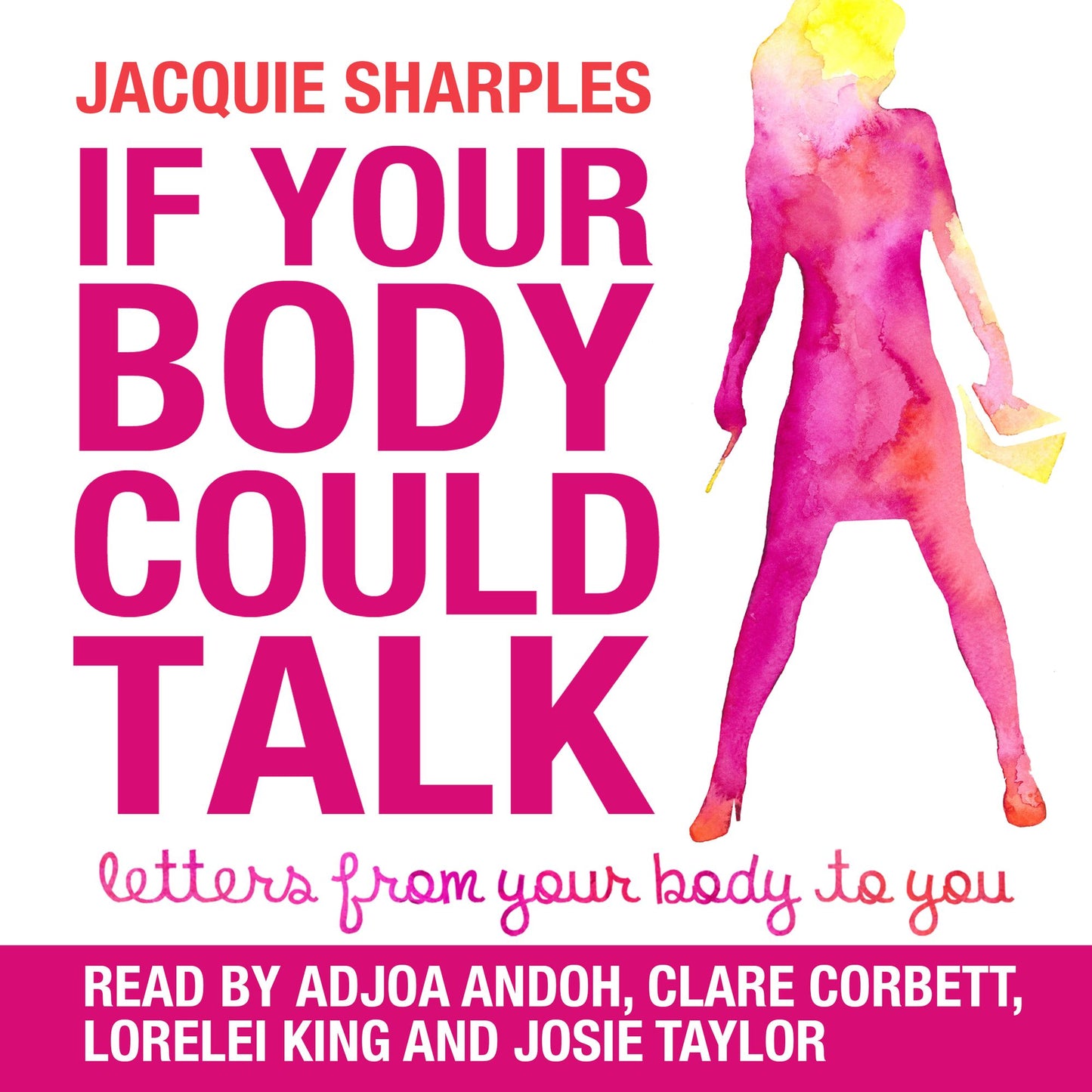 If Your Body Could Talk: Letters From Your Body to You