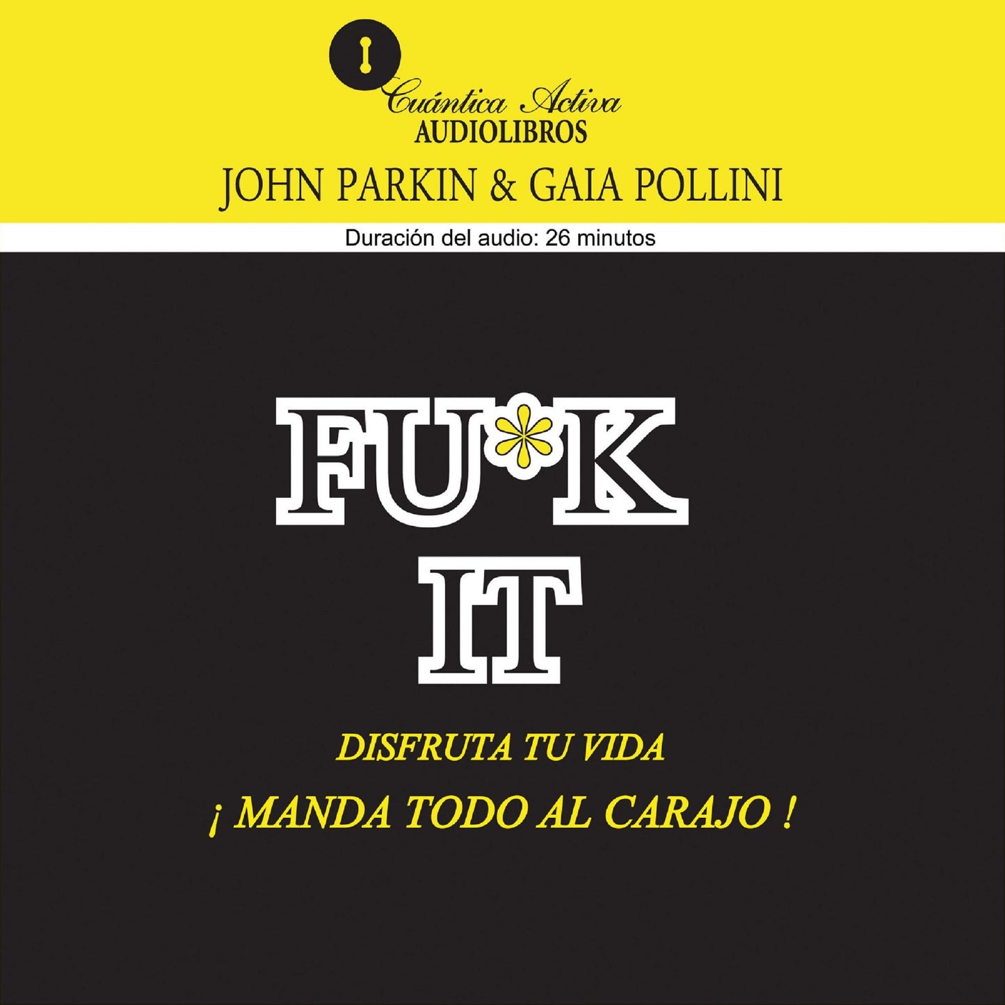 ¡¿MANDA TODO AL CARAJO¿! FU * K IT Disfruta tu vida: Manda todo al Carajo (Abridged)