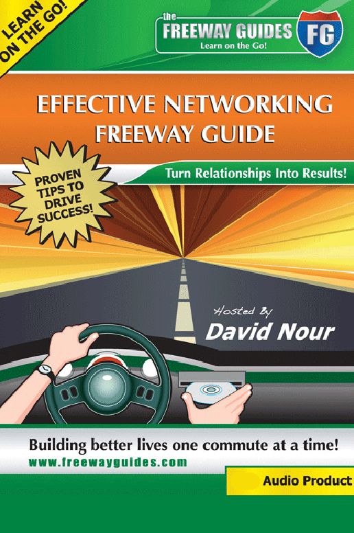 Effective Networking Freeway Guide: Turn Relationships into Results!