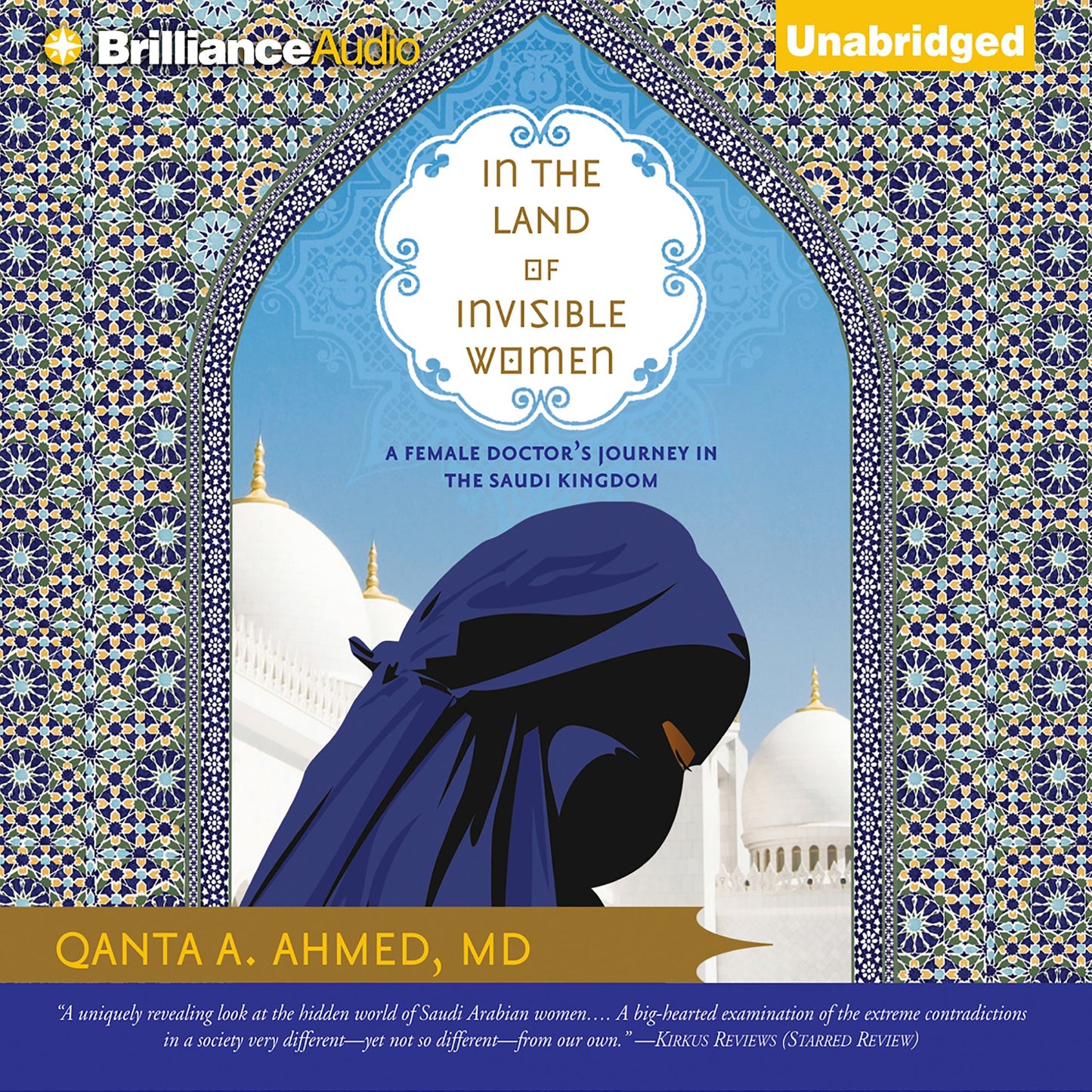 In the Land of Invisible Women : A Female Doctor's Journey in the Saudi Kingdom