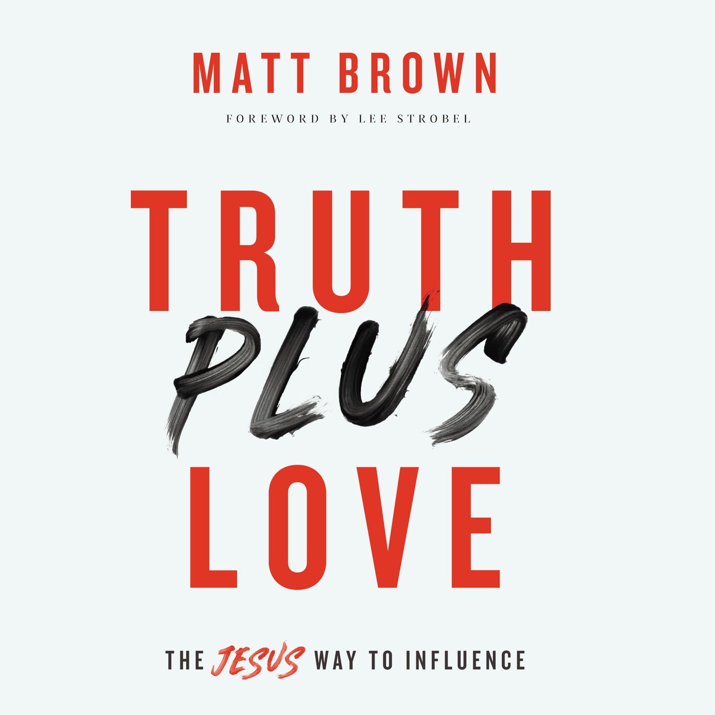 Truth Plus Love : The Jesus Way to Influence