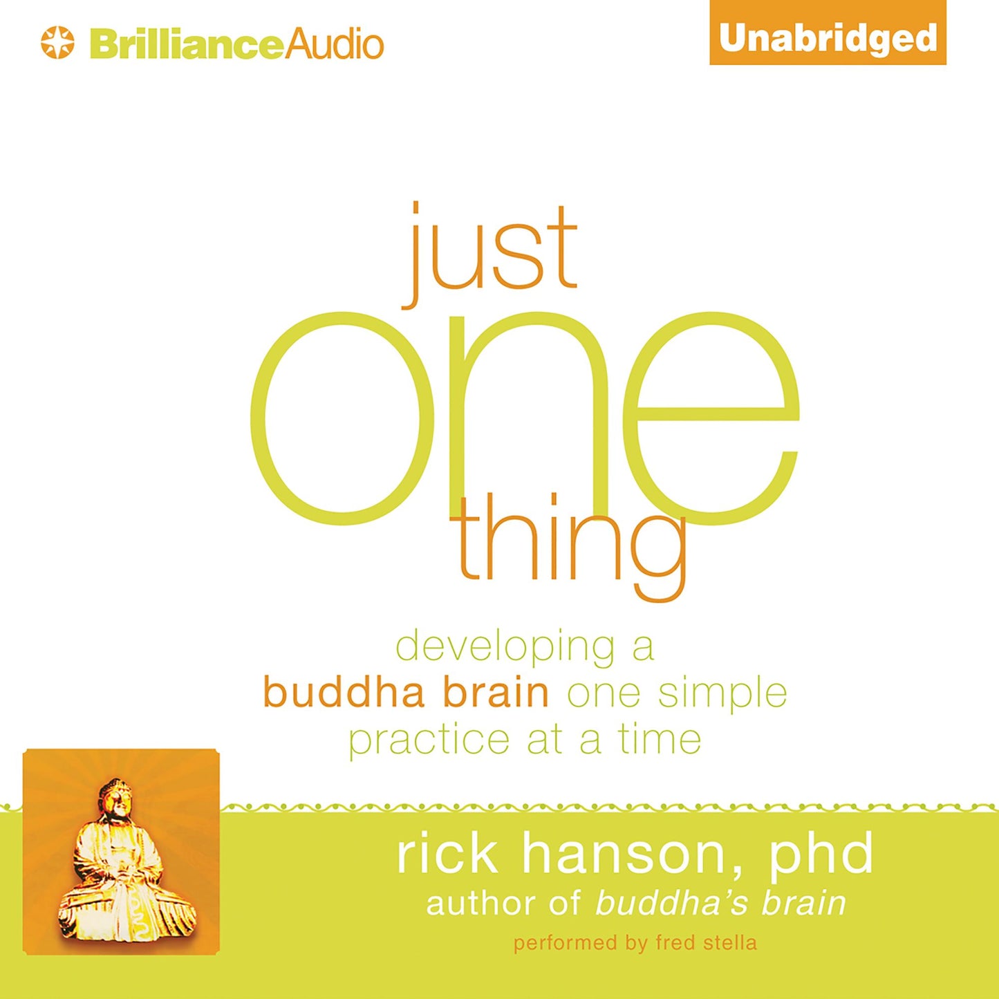 Just One Thing: Developing a Buddha Brain One Simple Practice at a Time