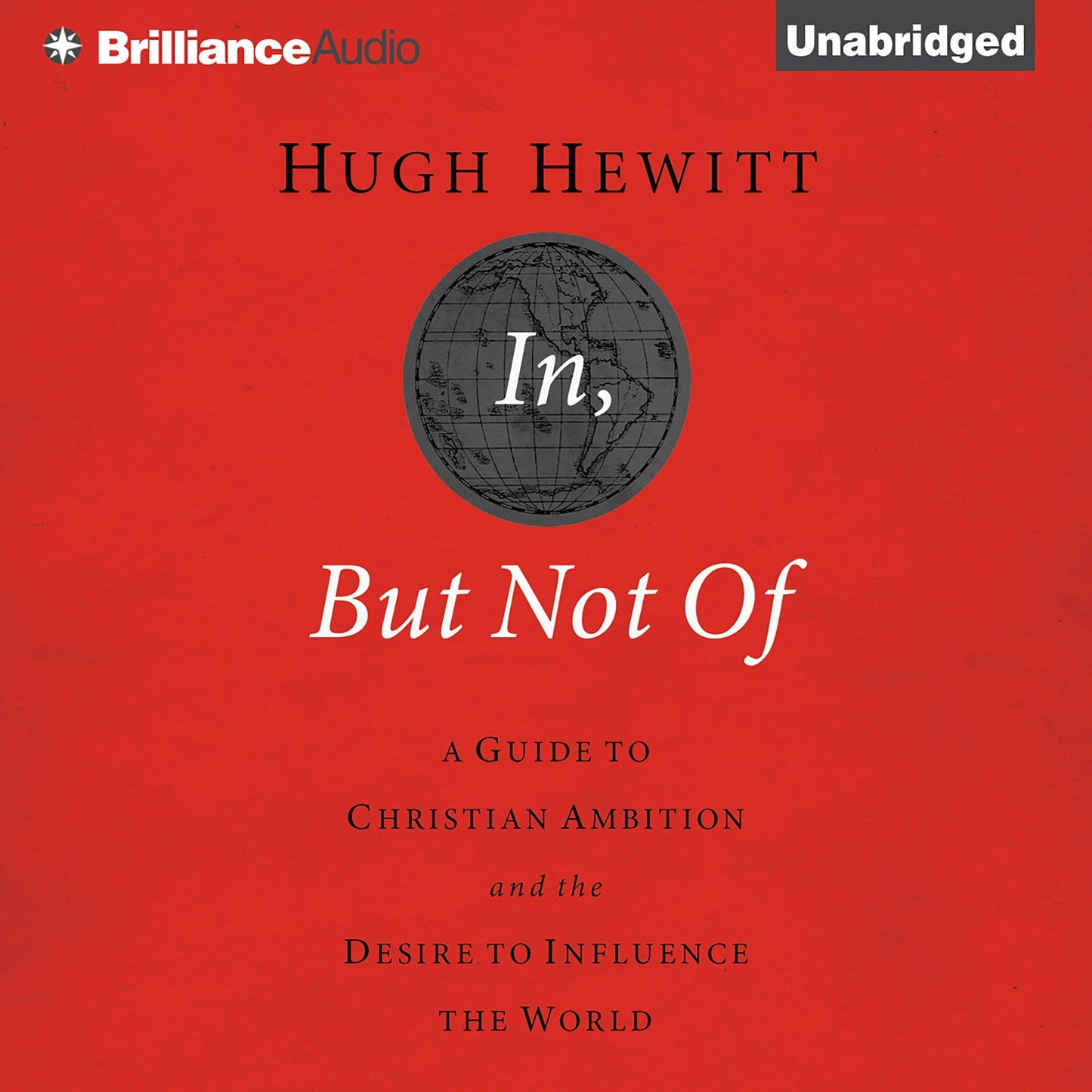 In, But Not Of : A Guide to Christian Ambition and the Desire to Influence the World