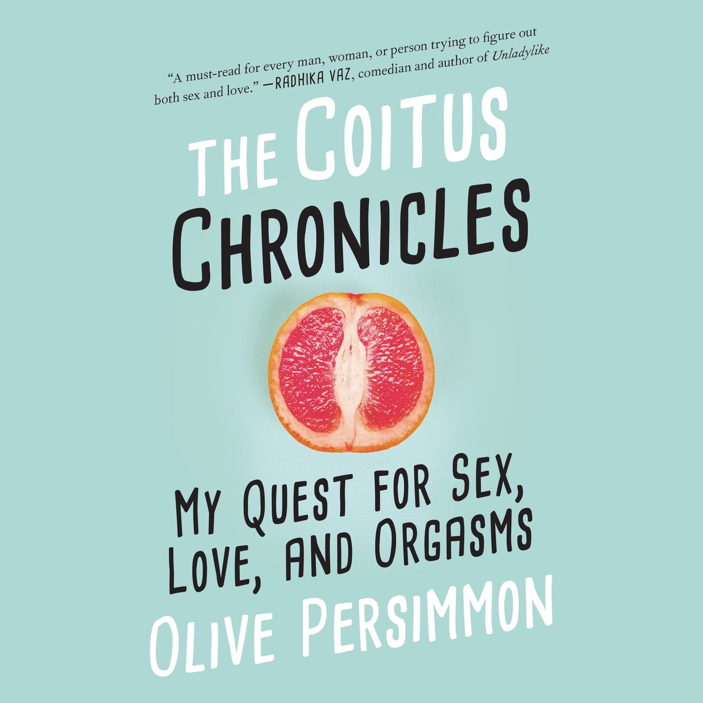 The Coitus Chronicles: My Quest for Sex, Love, and Orgasms
