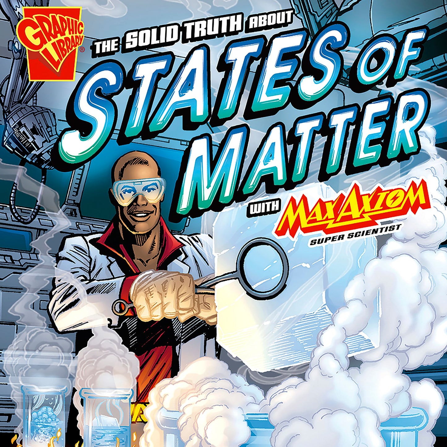 The Solid Truth about States of Matter with Max Axiom, Super Scientist