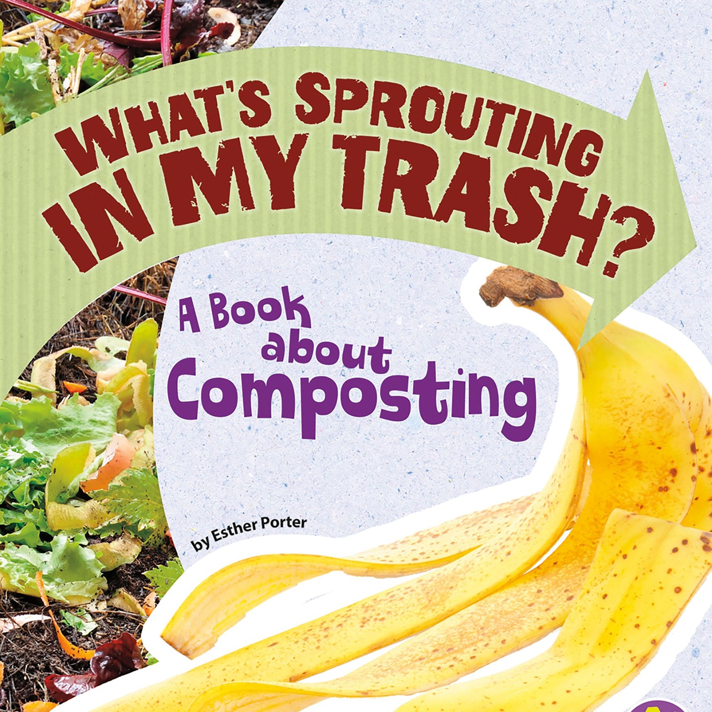What's Sprouting in My Trash?: A Book about Composting