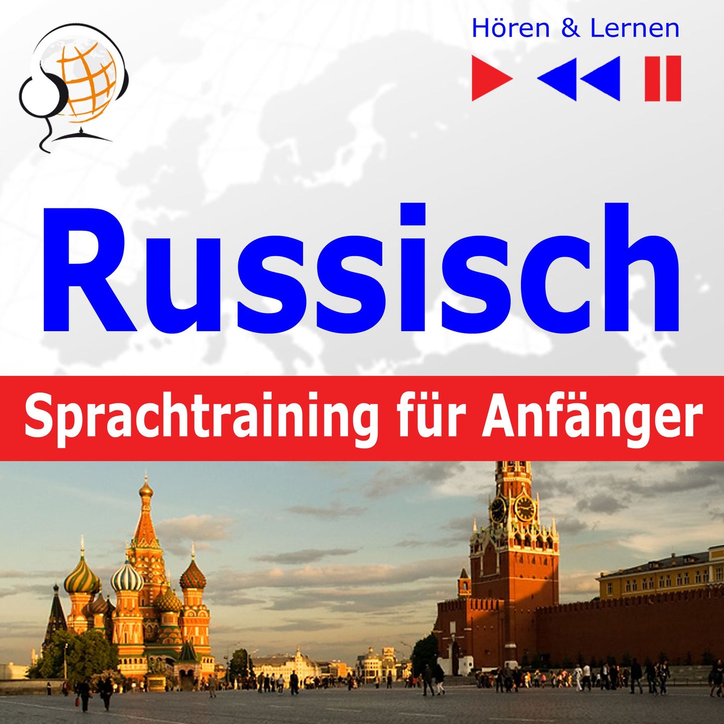 Russisch Sprachtraining für Anfänger ¿ Hören & Lernen: Konversation für Anfänger (30 Alltagsthemen auf Niveau A1-A2)