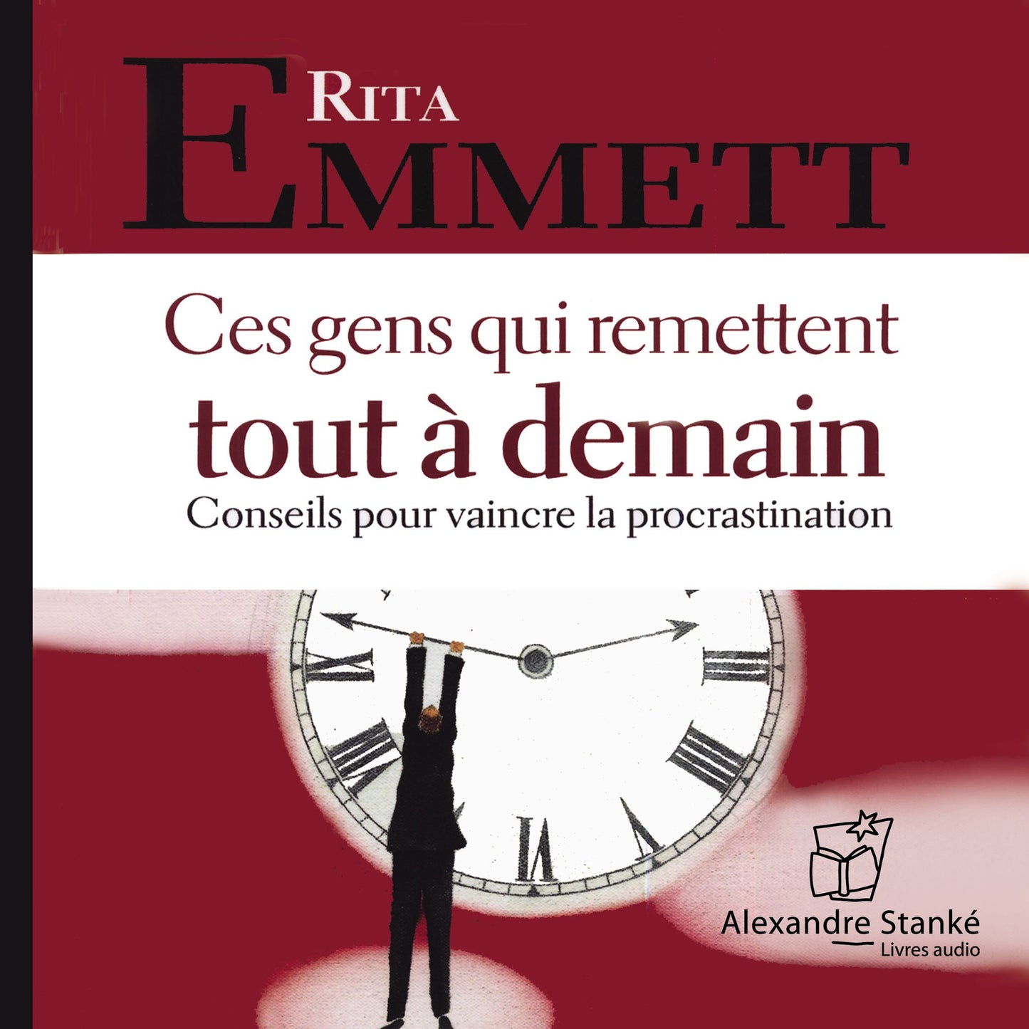 Ces gens remettent touyt Ã  demain: Conseils pour vaincre la procrastination (Abridged)