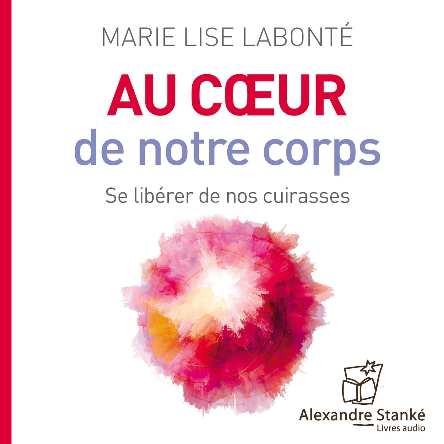 Au cÂ¿ur de notre corps: Se libÃ©rer de nos cuirasses (Abridged)