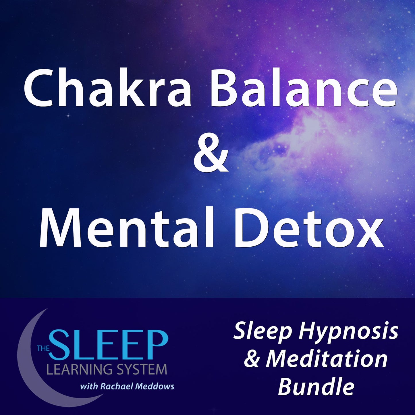 Chakra Balance & Mental Detox: Sleep Learning System Bundle with Rachael Meddows (Sleep Hypnosis & Meditation)