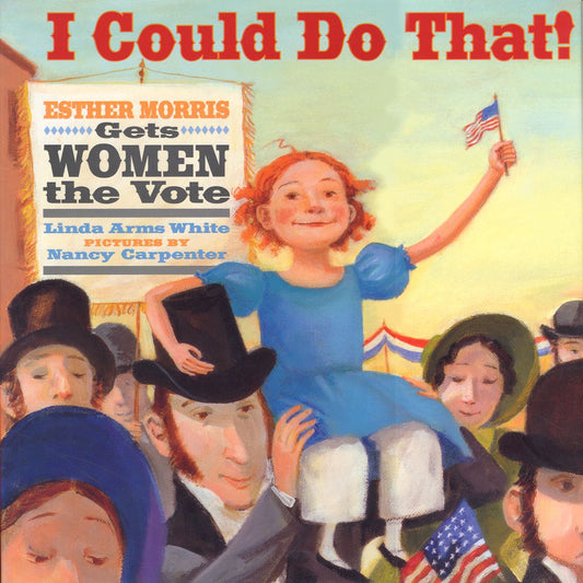 I Could Do That! : Esther Morris Gets Women the Vote