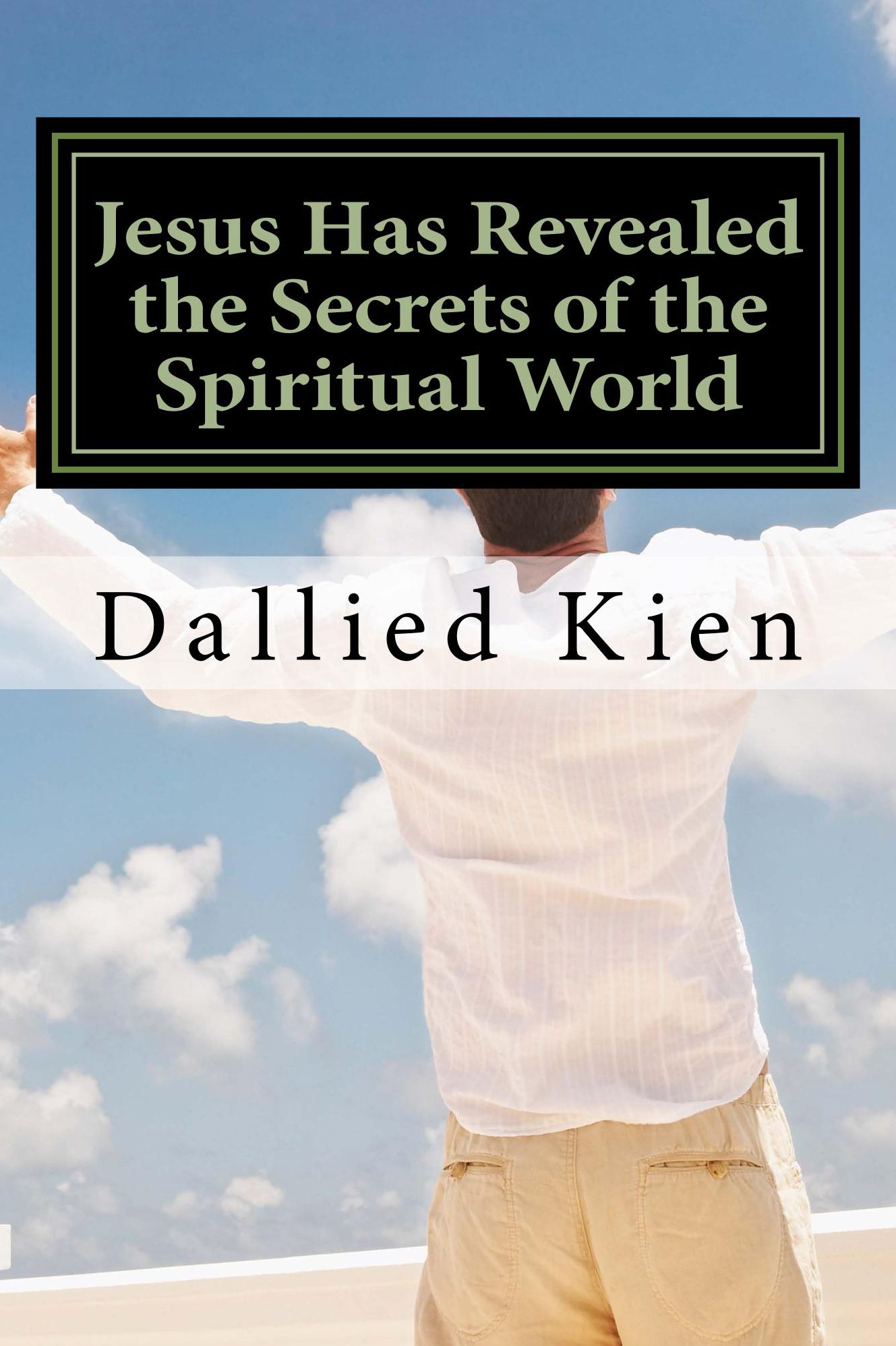 Jesus Has Revealed the Secrets of the Spiritual World: Or, God's Principles