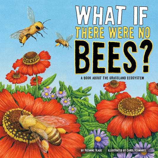 What If There Were No Bees? : A Book About the Grassland Ecosystem