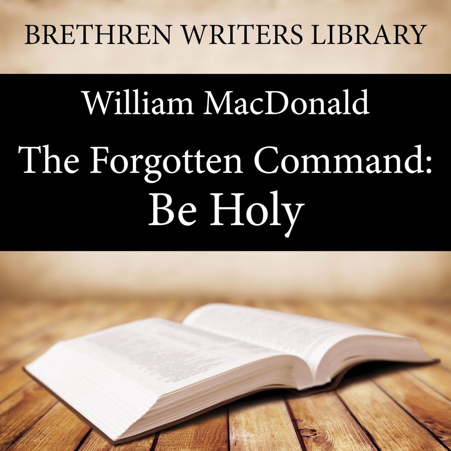 The Forgotten Command: Be Holy: Brethren Writers Library, Book 24