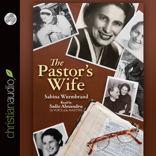 The Pastor's Wife : A Courageous Testimony of Persecution and Imprisonment in Communist Romania