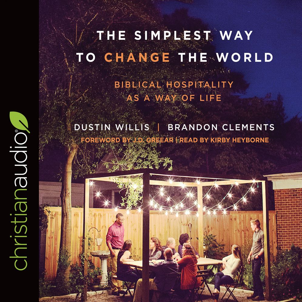 The Simplest Way to Change the World: Biblical Hospitality as a Way of Life