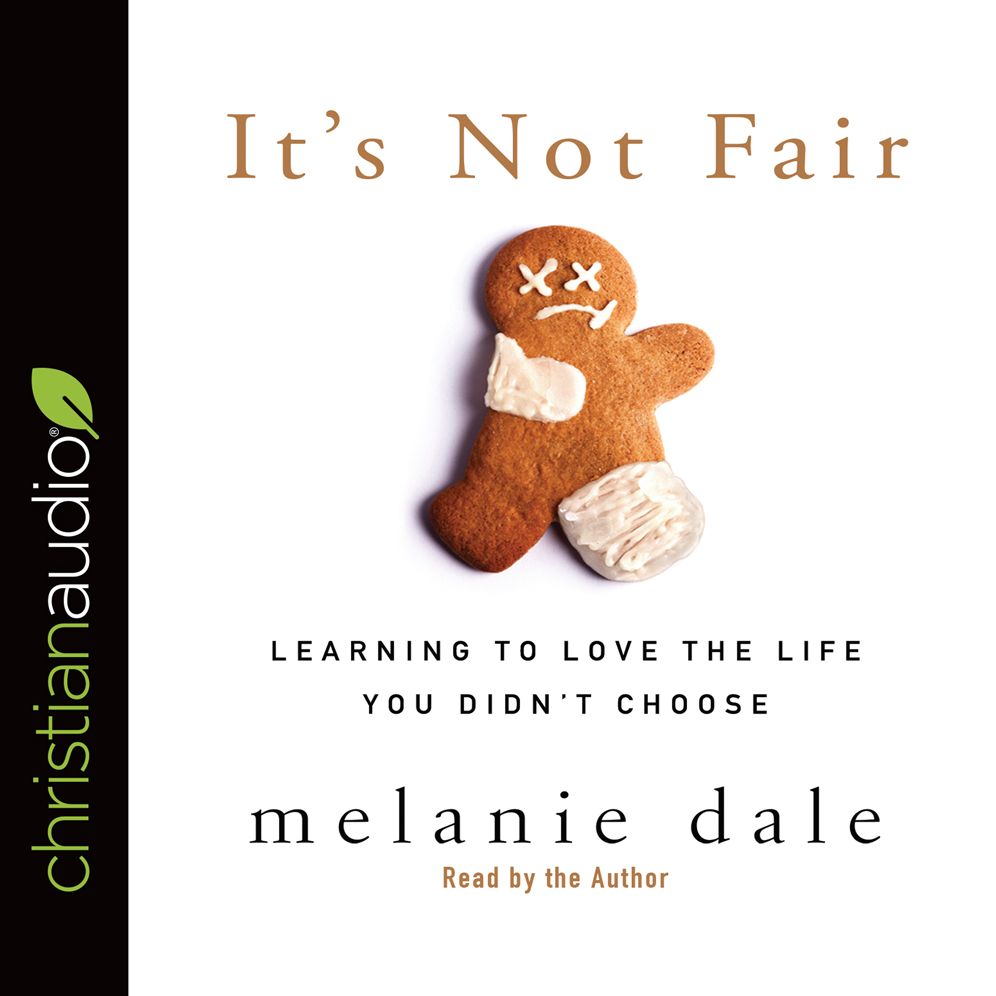 It's Not Fair: Learning to Love the Life You Didn't Choose