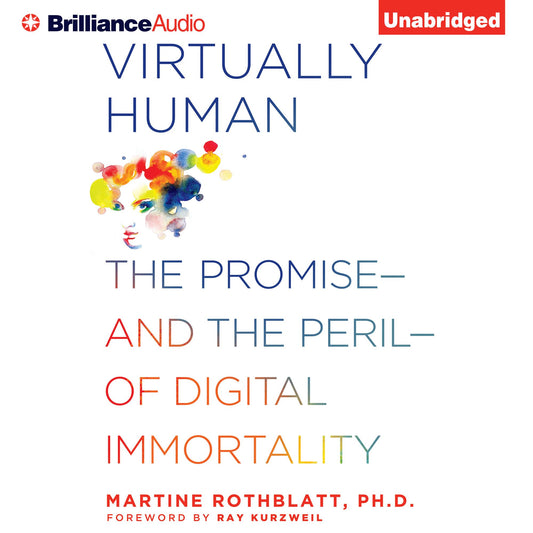 Virtually Human : The Promise-and the Peril-of Digital Immortality