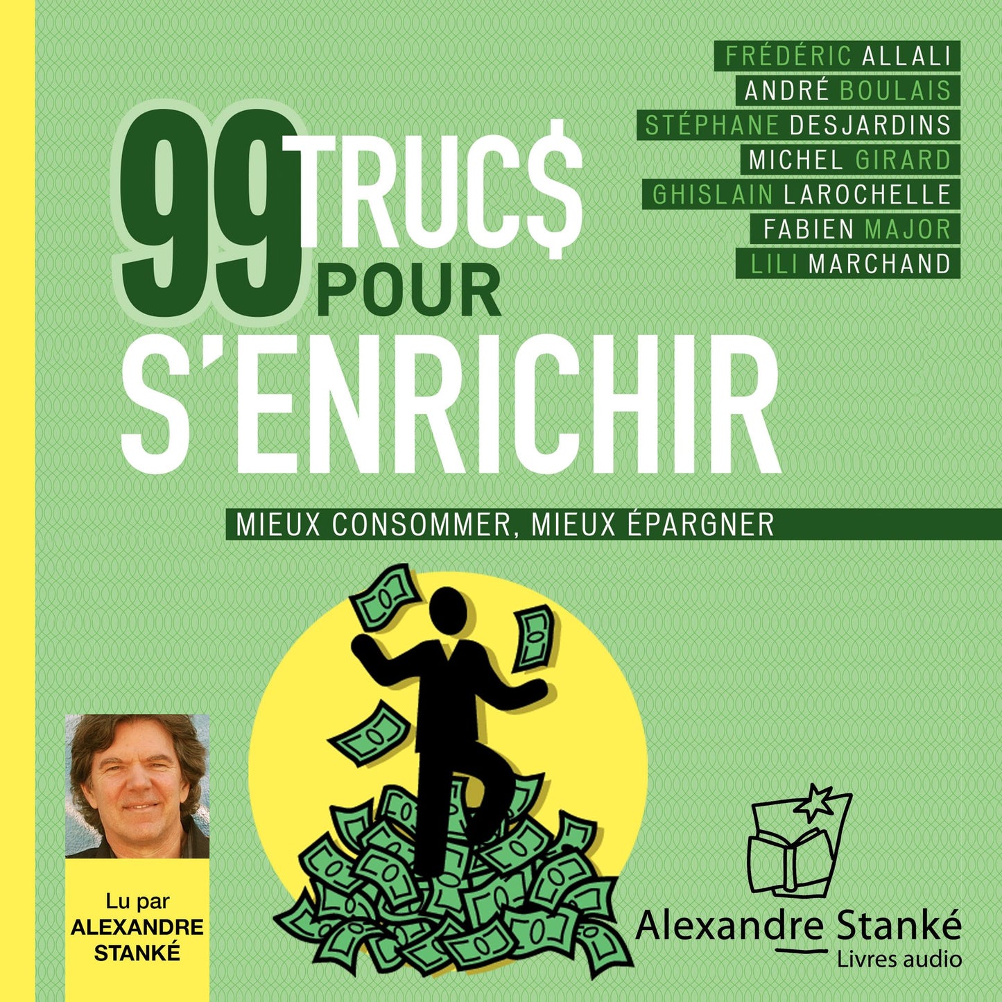 99 trucs pour s'enrichir : Mieux consommer - Mieux épargner