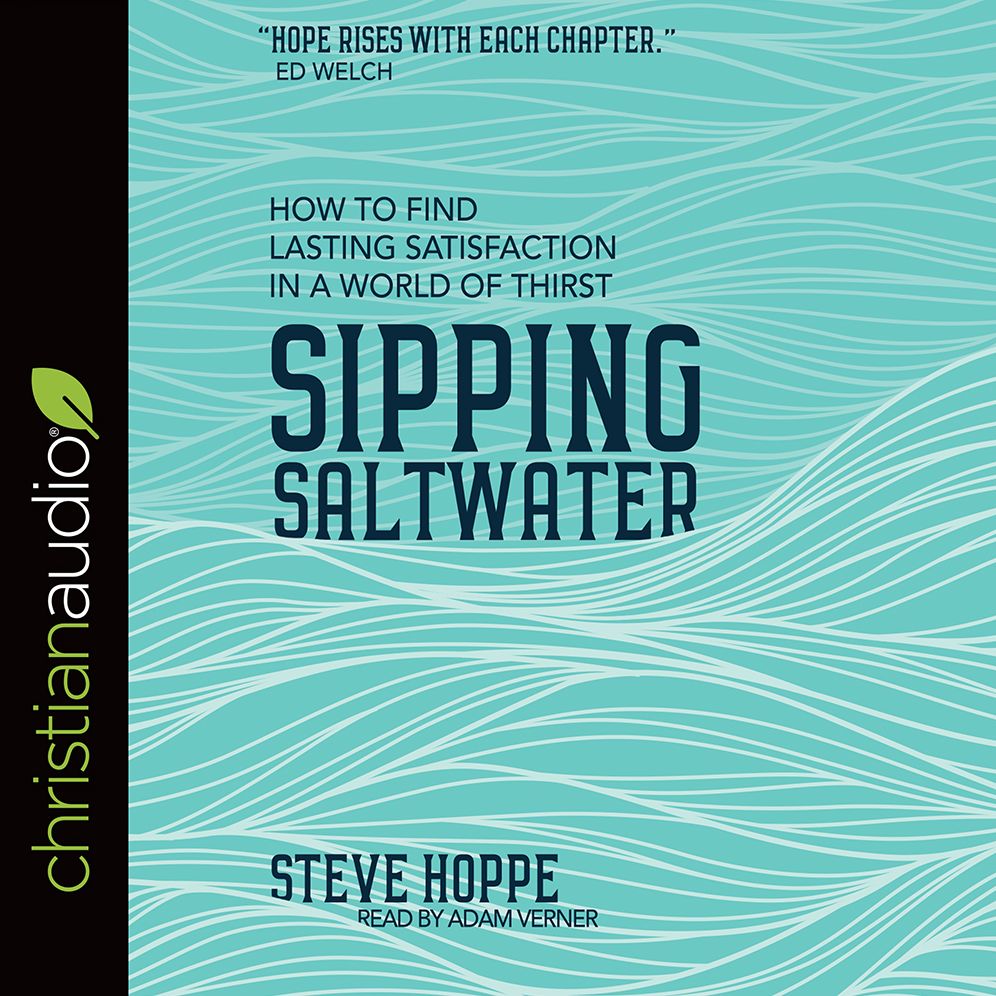 Sipping Saltwater: How to find lasting satisfaction in a world of thirst