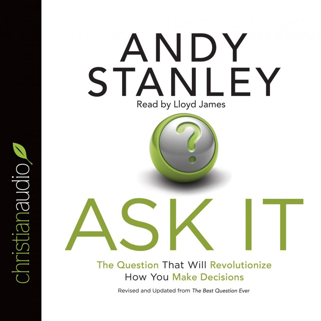 Ask It: The Question That Will Revolutionize How You Make Decisions