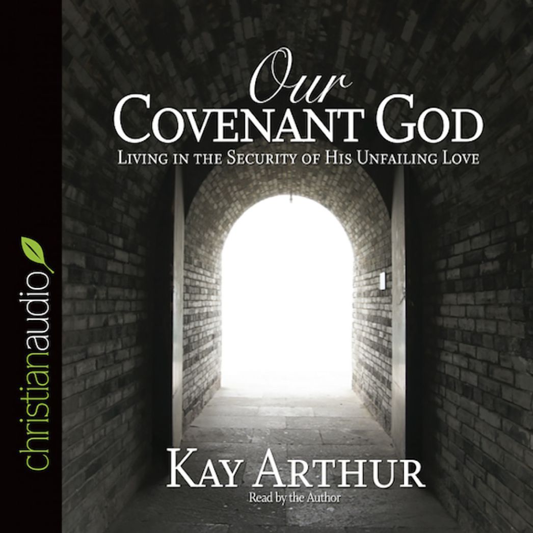 Our Covenant God: Living in the Security of His Unfailing Love (Abridged)