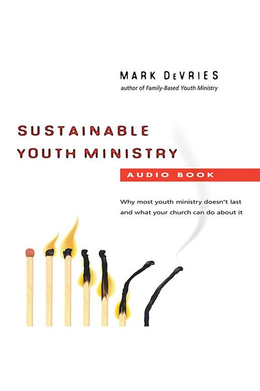 Sustainable Youth Ministry: Why Most Youth Ministry Doesn't Last and What Your Church Can Do About It