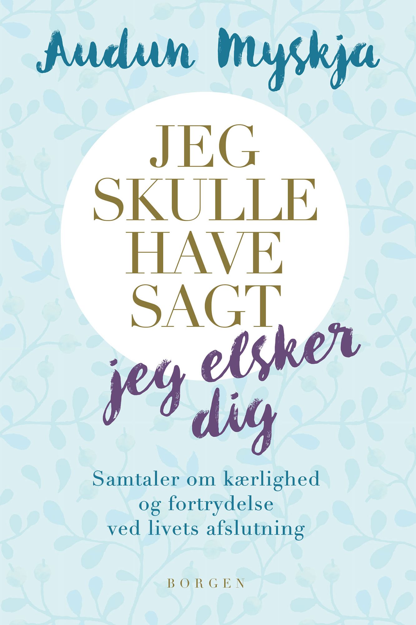 Jeg skulle have sagt jeg elsker dig: Samtaler med mennesker som snart skal herfra