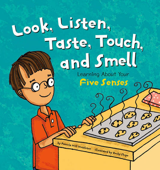 Look, Listen, Taste, Touch, and Smell : Learning About Your Five Senses