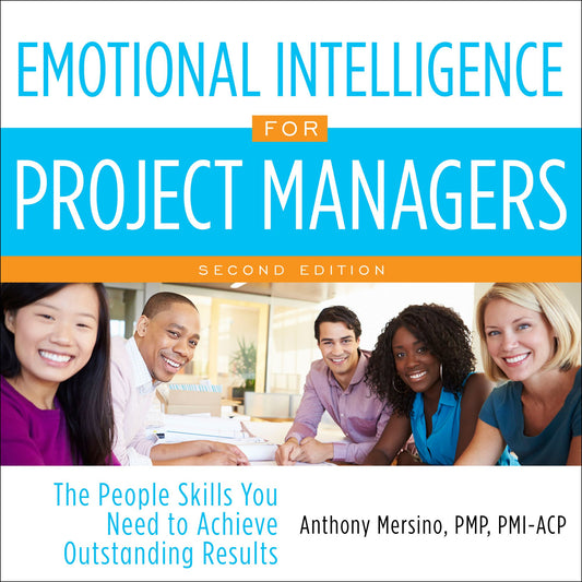 Emotional Intelligence for Project Managers: The People Skills You Need to Achieve Outstanding Results, Second Edition