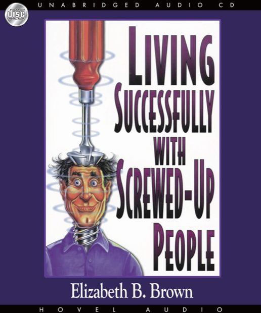 Living Successfully with Screwed-Up People