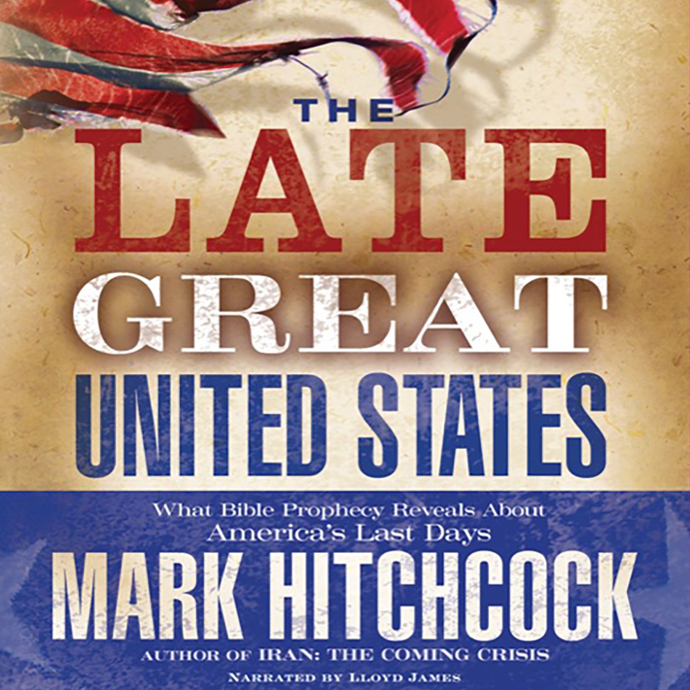 The Late Great United States: What Bible Prophecy Reveal about America's Last Days