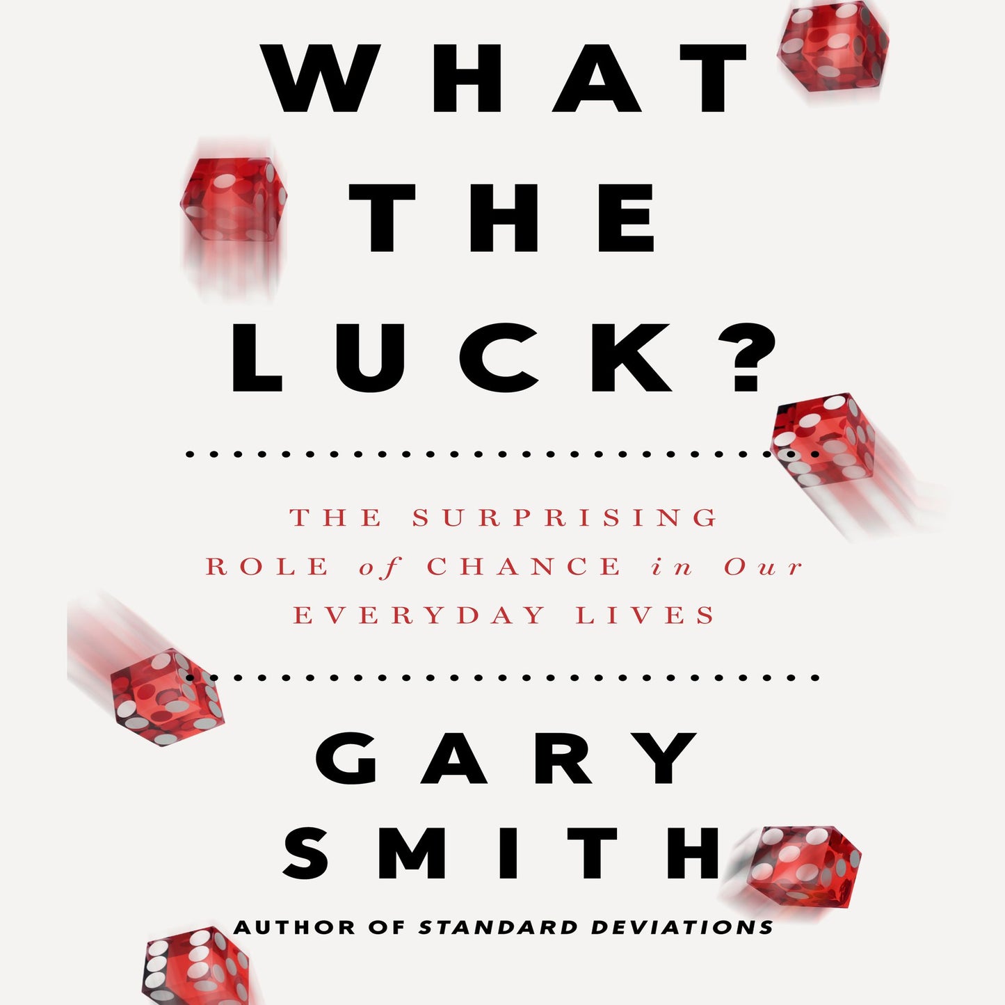What the Luck?: The Surprising Role of Chance in Our Everyday Lives