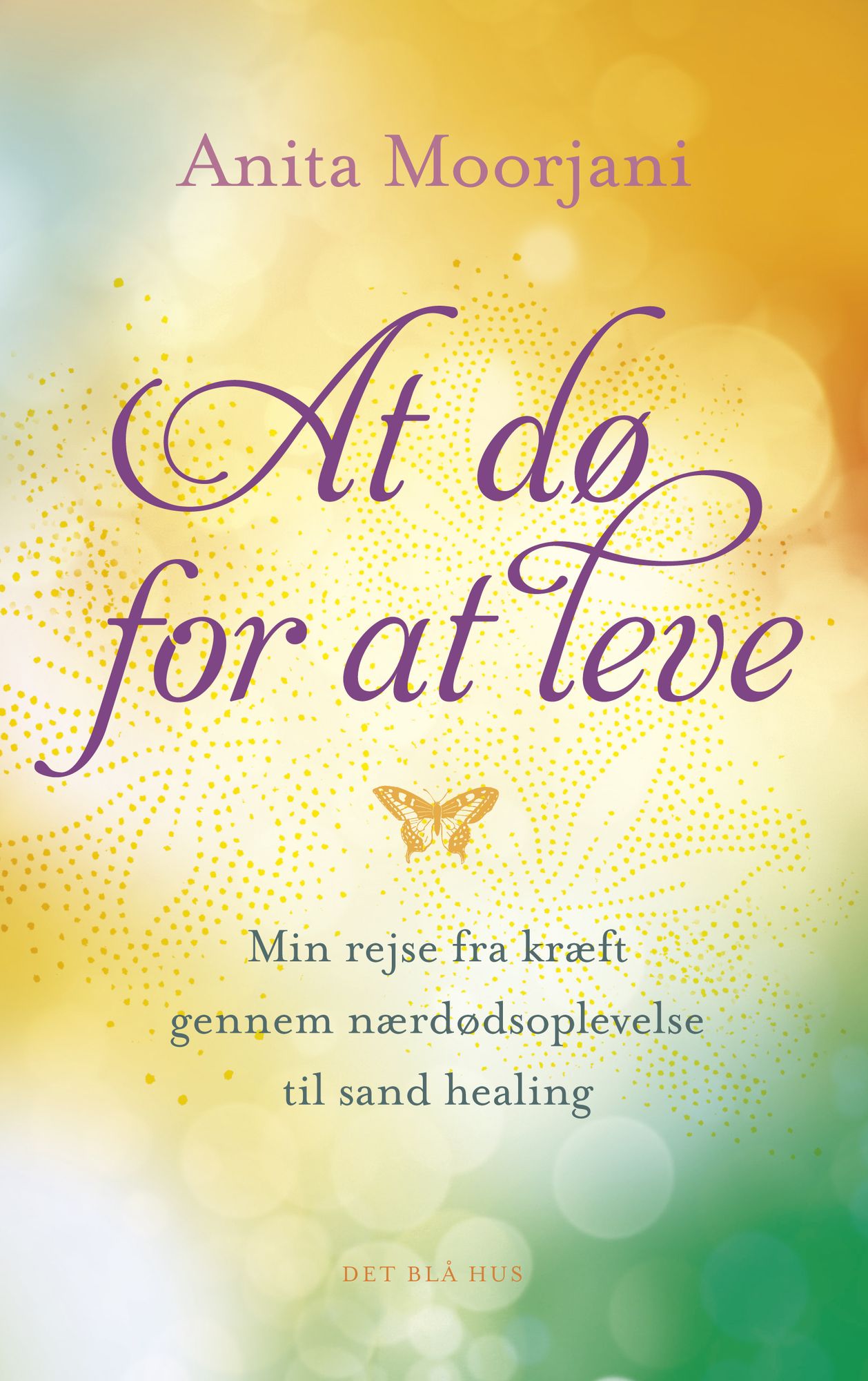 At dø for at leve: Min rejse fra kræft gennem nærdødsoplevelse til sand healing