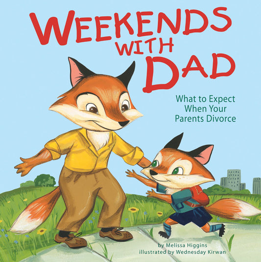Weekends with Dad : What to Expect When Your Parents Divorce