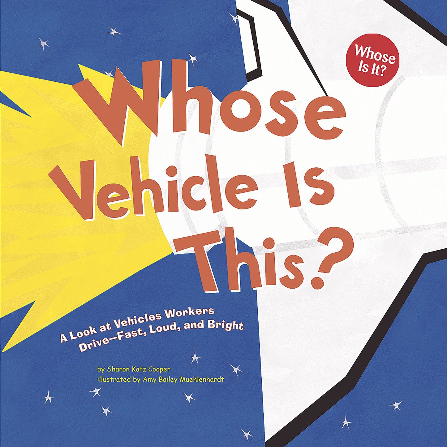 Whose Vehicle Is This? : A Look at Vehicles Workers Drive - Fast, Loud, and Bright