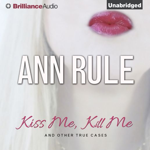 Kiss Me, Kill Me: And Other True Cases