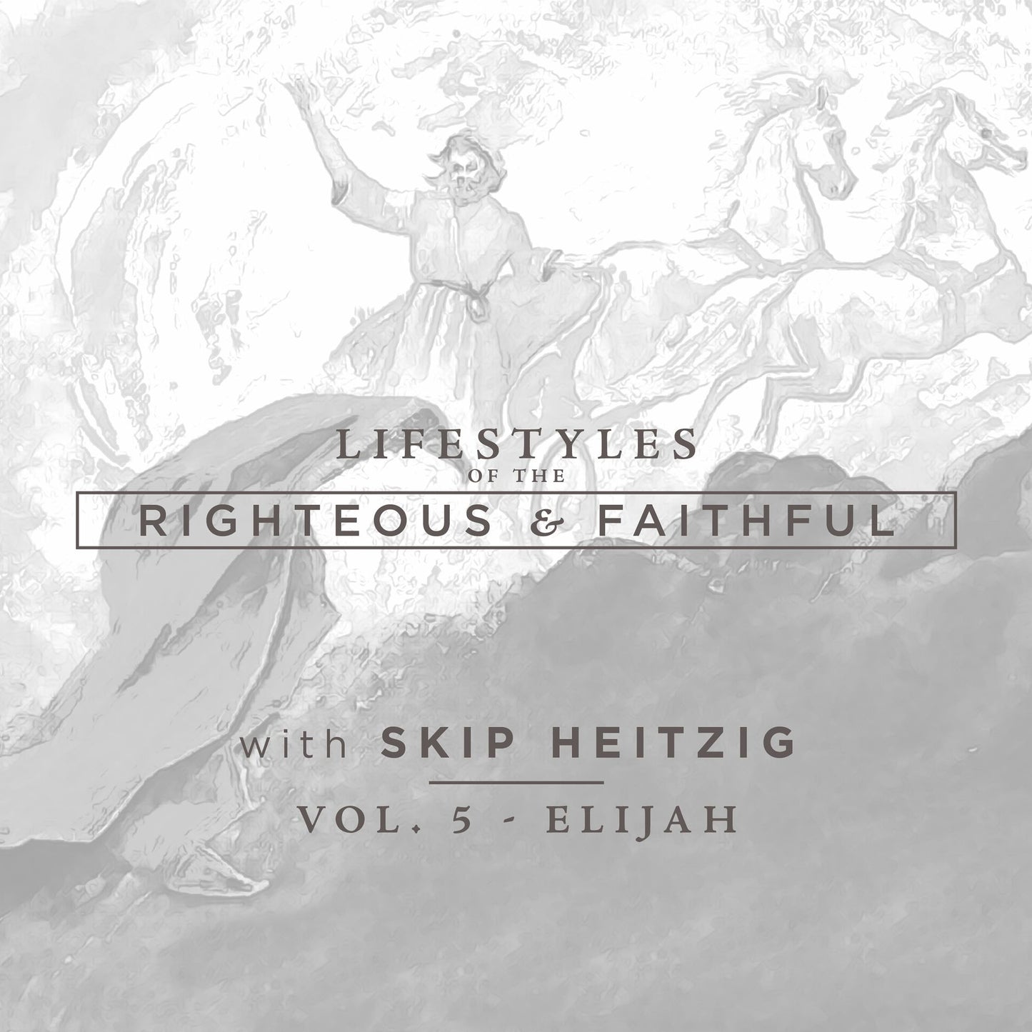 Elijah: Lifestyles of the Righteous and Faithful, Vol. 5