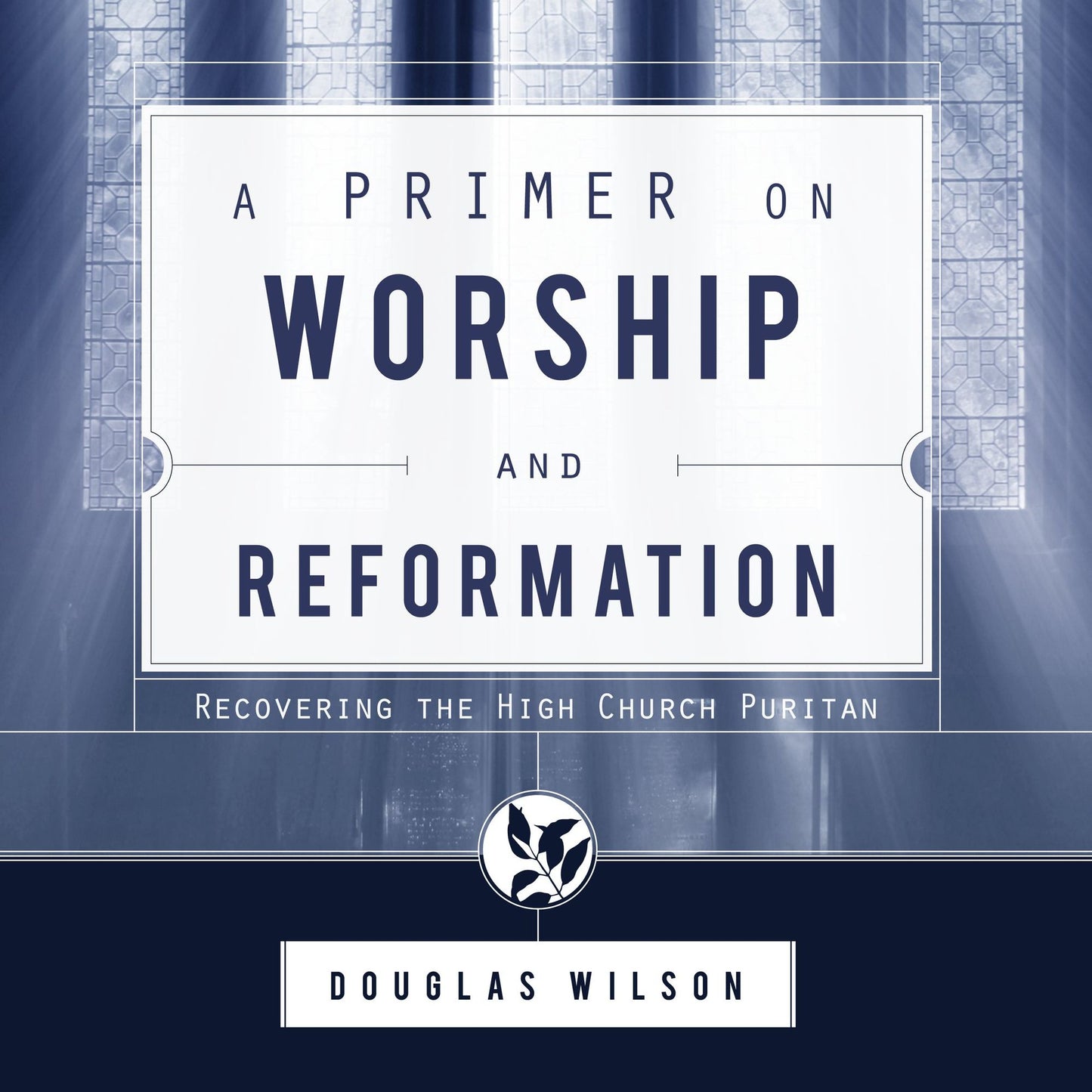 A Primer on Worship and Reformation: Recovering the High Church Puritan