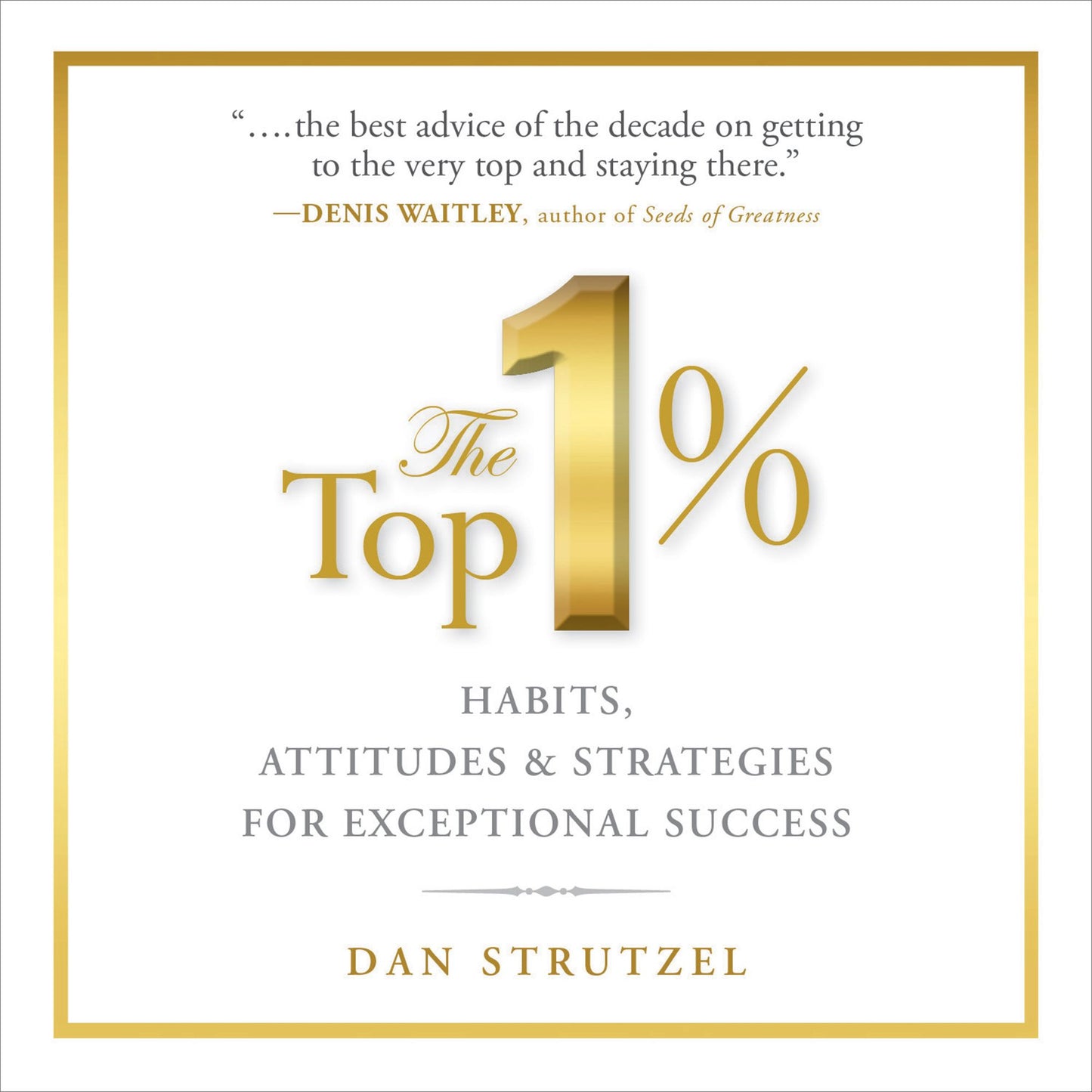 The Top 1%: Habits, Attitudes & Strategies For Exceptional Success