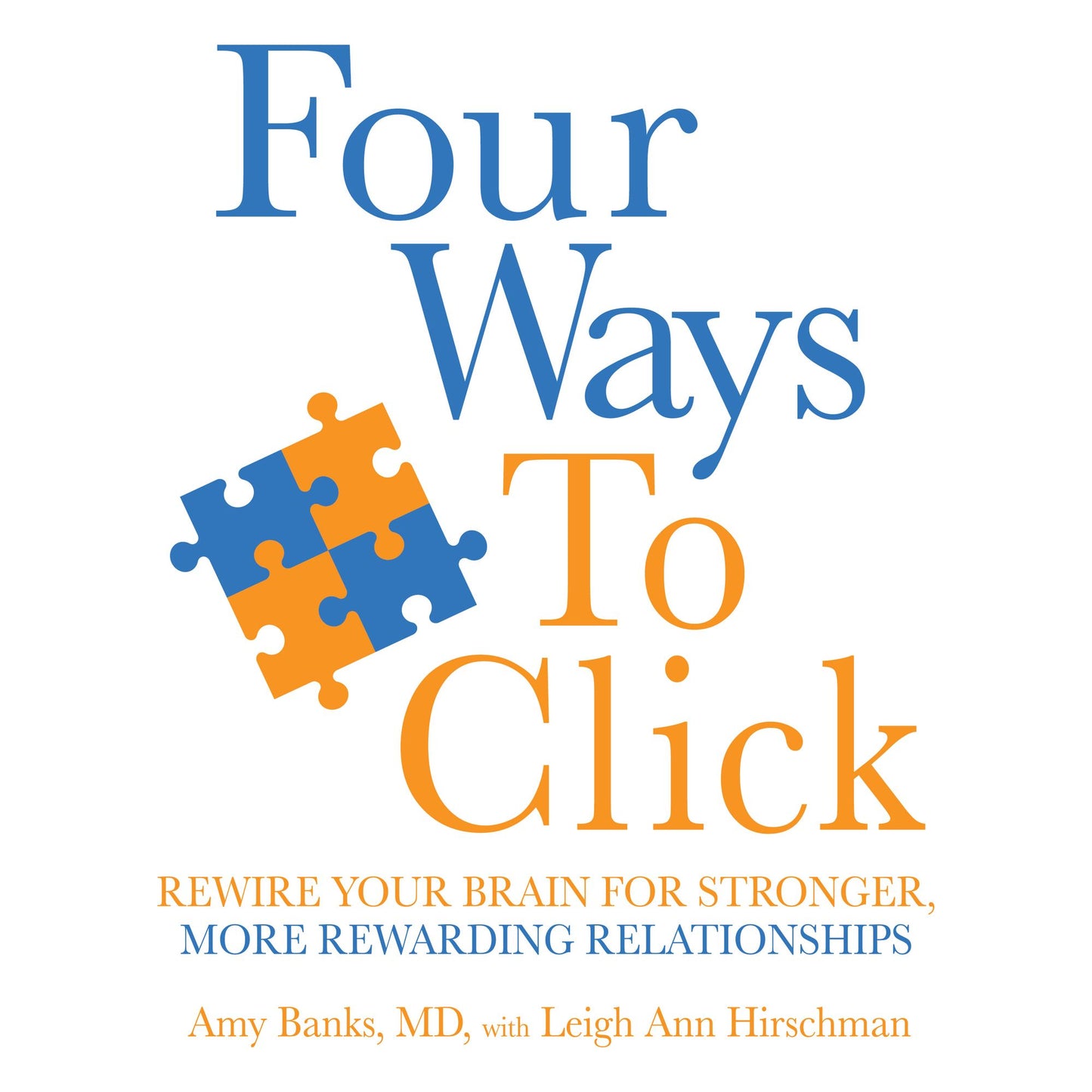 Four Ways to Click: Rewire Your Brain for Stronger, More Rewarding Relationships