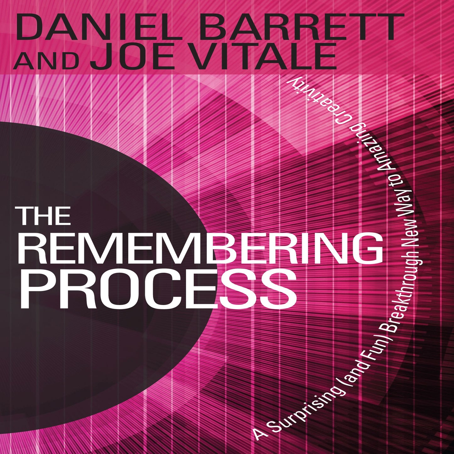 The Remembering Process: A Surprising and Fun Breakthrough New Way to Amazing Creativity